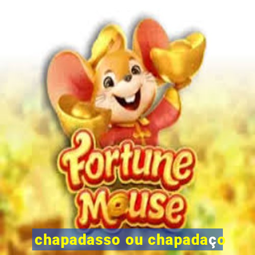 chapadasso ou chapadaço